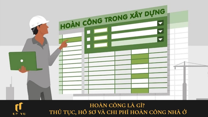 Hoàn công là gì? Thủ tục, chi phí và hồ sơ hoàn công nhà ở