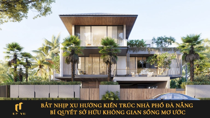 Hé lộ những xu hướng thiết kế nhà phố Đà Nẵng