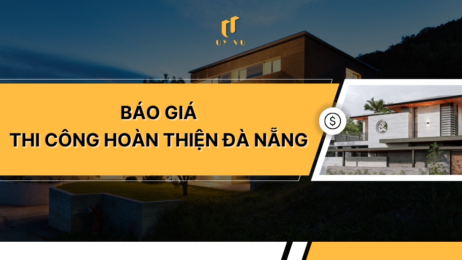 KIẾN TRÚC UY VŨ Báo giá thi công hoàn thiện Đà Nẵng