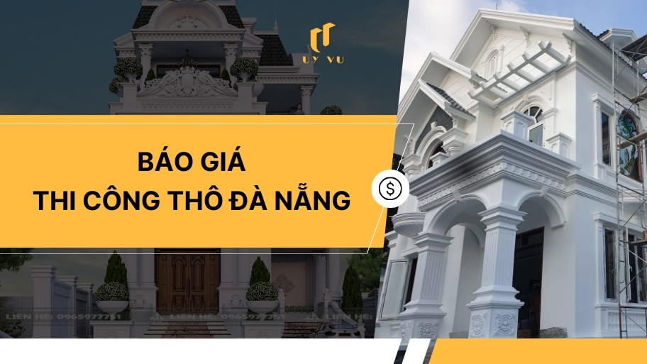 KIẾN TRÚC UY VŨ Báo giá thi công phần thô Đà Nẵng