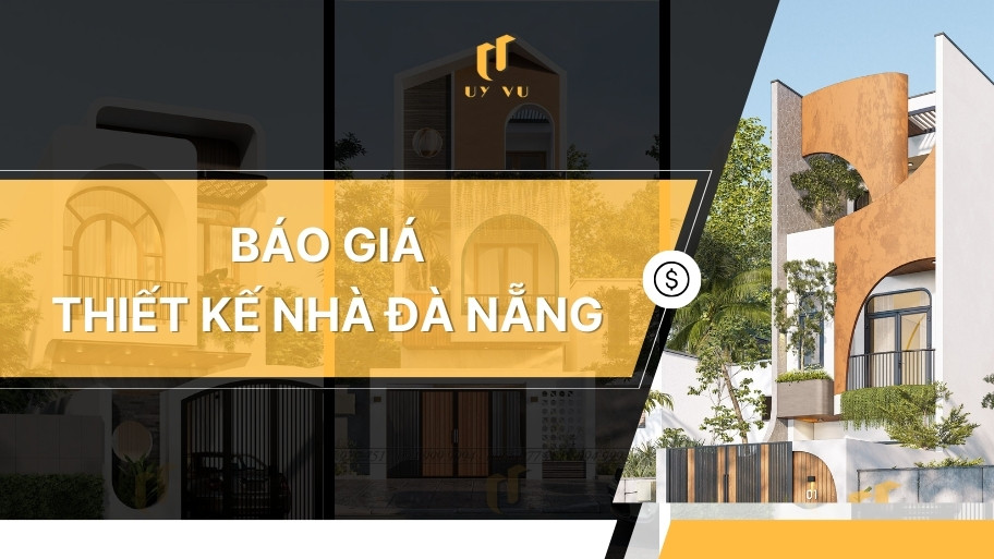 KIẾN TRÚC UY VŨ Báo giá Thiết kế nhà Đà Nẵng
