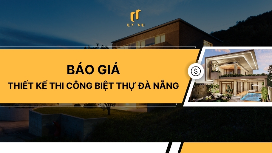 KIẾN TRÚC UY VŨ Báo giá Thiết kế thi công biệt thự Đà Nẵng