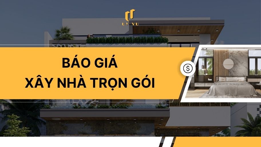 KIẾN TRÚC UY VŨ Báo giá xây nhà trọn gói chi tiết mới nhất