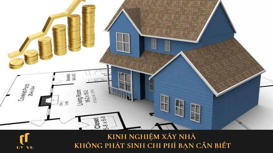 kinh nghiệm xây nhà không phát sinh chi phí