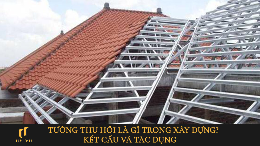 Tường thu hồi là gì trong xây dựng? Kết cấu và tác dụng