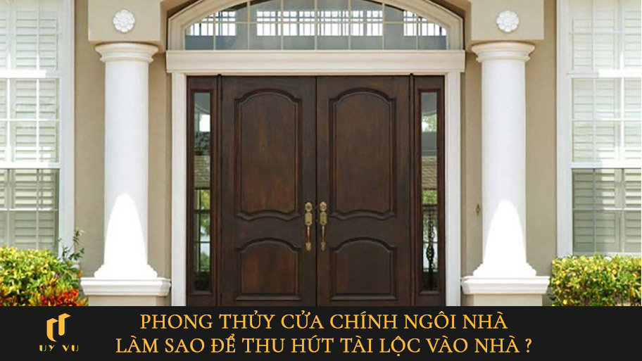 Phong thủy cửa chính ngôi nhà để thu hút tài lộc vào nhà.