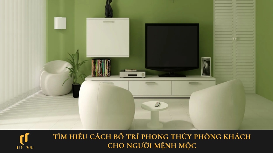 Phong thủy phòng khách cho người mệnh mộc