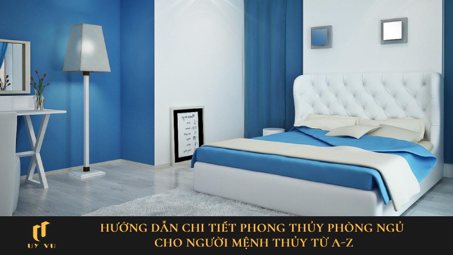 Phong thủy phòng ngủ cho người mệnh Thủy