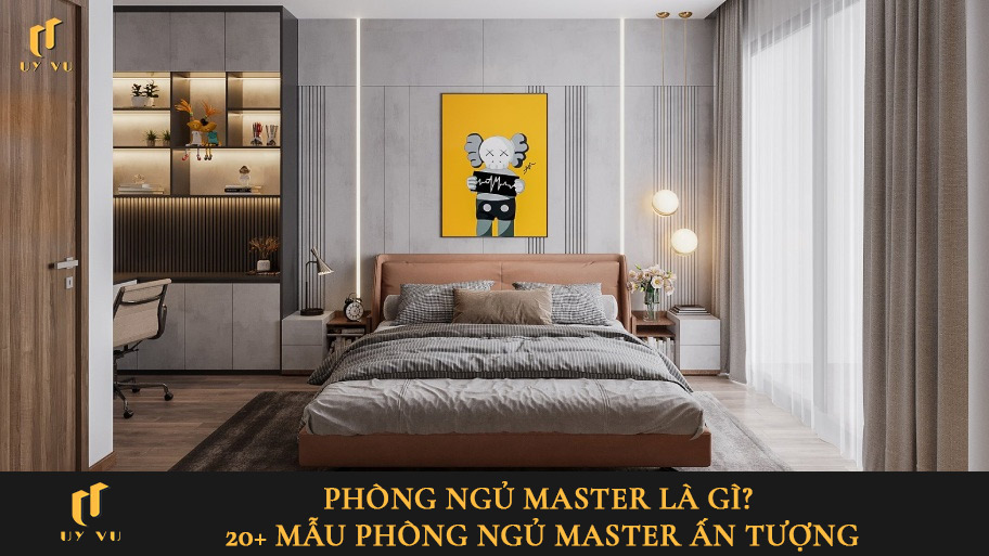 Phòng ngủ master là gì? Mê mẩn 20+ mẫu phòng ngủ master ấn tượng