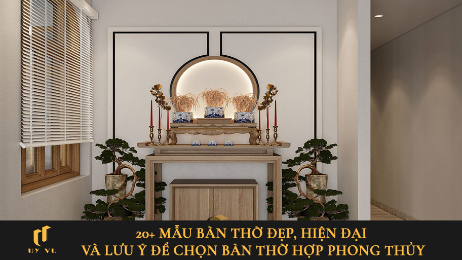 20+ Mẫu bàn thờ đẹp, hiện đại và lưu ý để chọn bàn thờ hợp phong thủy 20+ Mẫu bàn thờ đẹp, hiện đại và lưu ý để chọn bàn thờ hợp phong thủy
