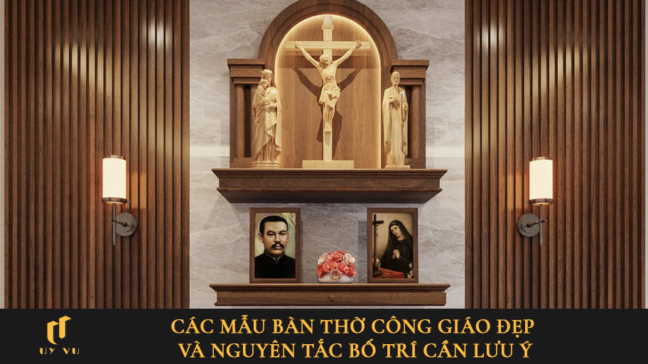 Các mẫu bàn thờ Công giáo đẹp và nguyên tắc bố trí cần lưu ý Các mẫu bàn thờ Công giáo đẹp và nguyên tắc bố trí