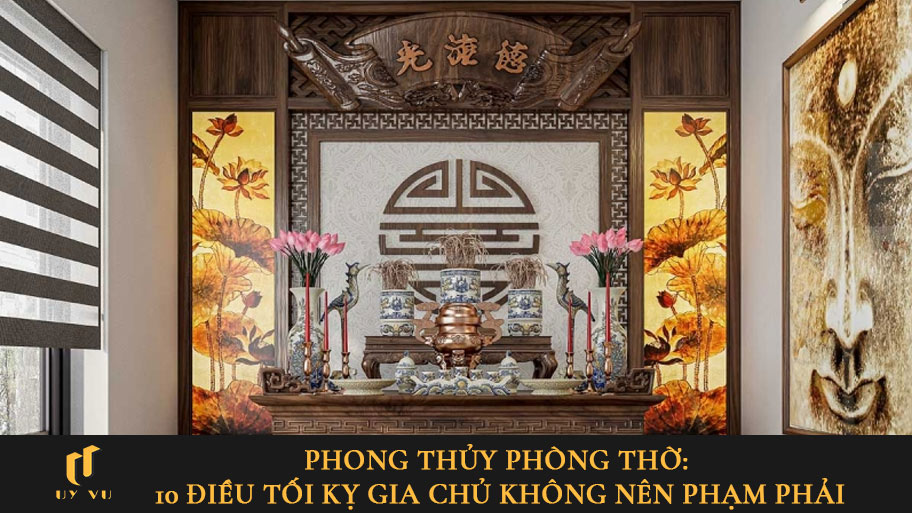 Phong thủy phòng thờ: 10 điều tối kỵ gia chủ không nên phạm phải Phong thủy phòng thờ: 10 điều tối kỵ gia chủ không nên phạm phải