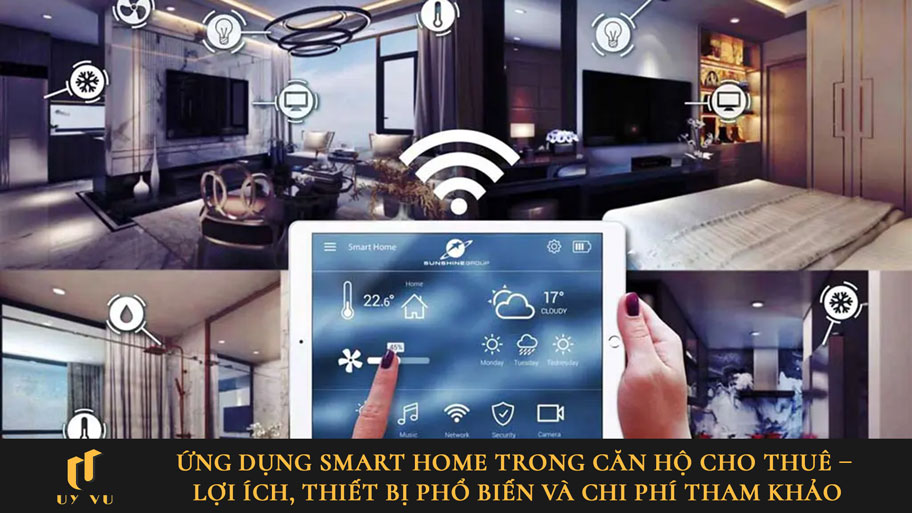 Ứng dụng Smart Home trong căn hộ cho thuê – Lợi ích, thiết bị & chi phí tham khảo Ứng dụng Smart home trong căn hộ cho thuê