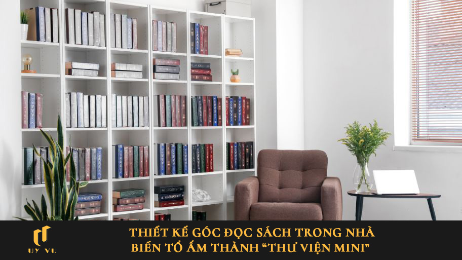 Biến tổ ấm thành “thư viện mini” với thiết kế góc đọc sách trong nhà Thiết kế góc đọc sách trong nhà: Biến tổ ấm thành “thư viện mini”