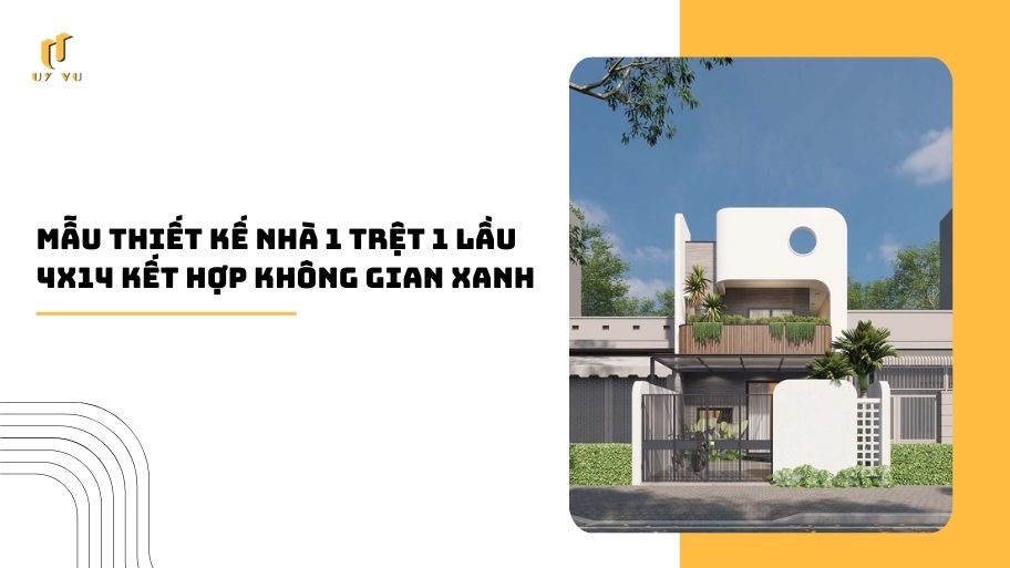 Giải pháp thiết kế nhà 1 trệt 1 lầu 4m ngang tối ưu công năng và thẩm mỹ Mẫu thiết kế nhà 1 trệt 1 lầu 4x14 kết hợp không gian xanh