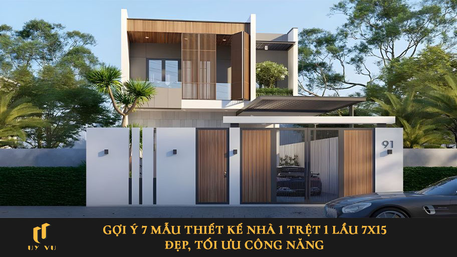Gợi ý 7 mẫu thiết kế nhà 1 trệt 1 lầu 7x15 đẹp, tối ưu công năng