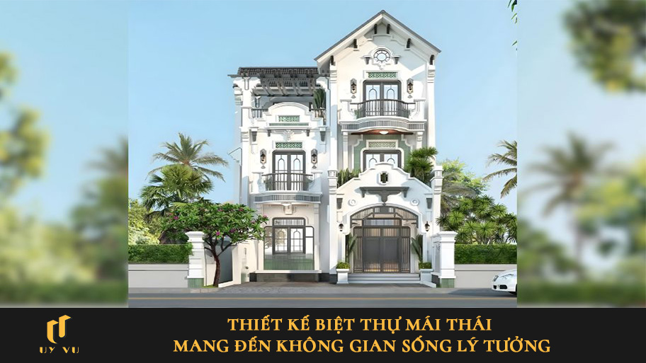 Thiết kế biệt thự mái Thái mang đến không gian sống lý tưởng
