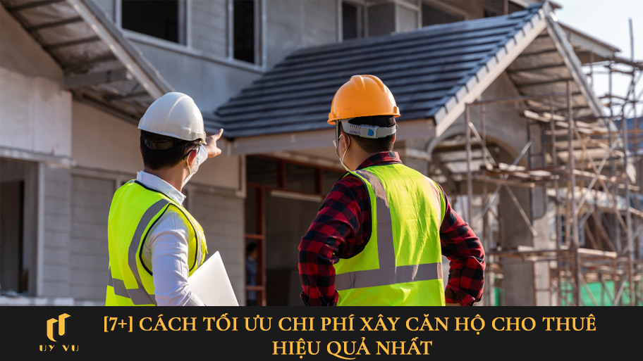 Cách tôi ưu chi phí xây căn hộ cho thuê