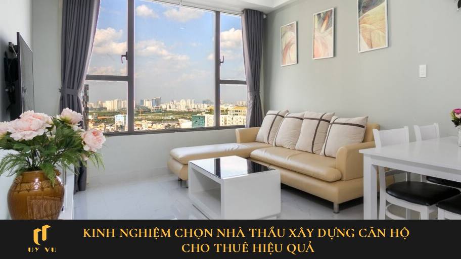 Kinh nghiệm chọn nhà thầu xây dựng căn hộ cho thuê hiệu quả