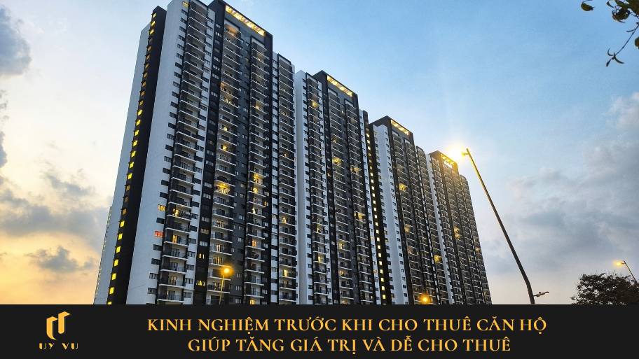 Kinh nghiệm trước khi cho thuê căn hộ giúp tăng giá trị và dễ cho thuê